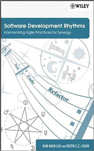 Software Development Rhythms: Harmonizing Agile Practices for Synergy by Kim Man Lui, Keith C. C. Chan