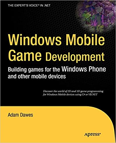 Windows Mobile Game Development: Building Games for the Windows Phone and other Mobile Devices by Adam Dawes