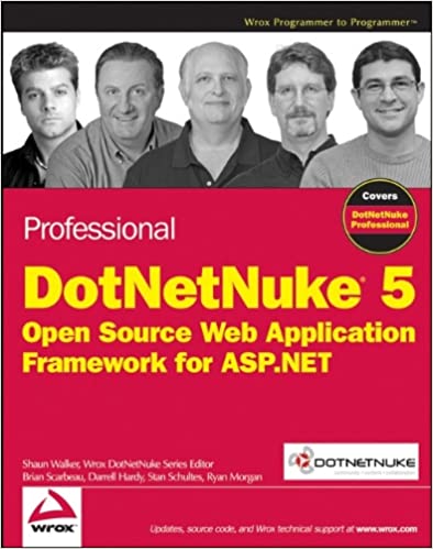 Professional DotNetNuke 5: Open Source Web Application Framework for ASP.NET by Shaun Walker, Brian Scarbeau, Darrell Hardy, Stan Schultes, Ryan Morgan