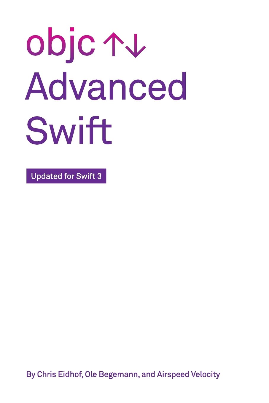 Advanced Swift: Updated for Swift 3 by Chris Eidhof, Ole Begemann, Airspeed Velocity