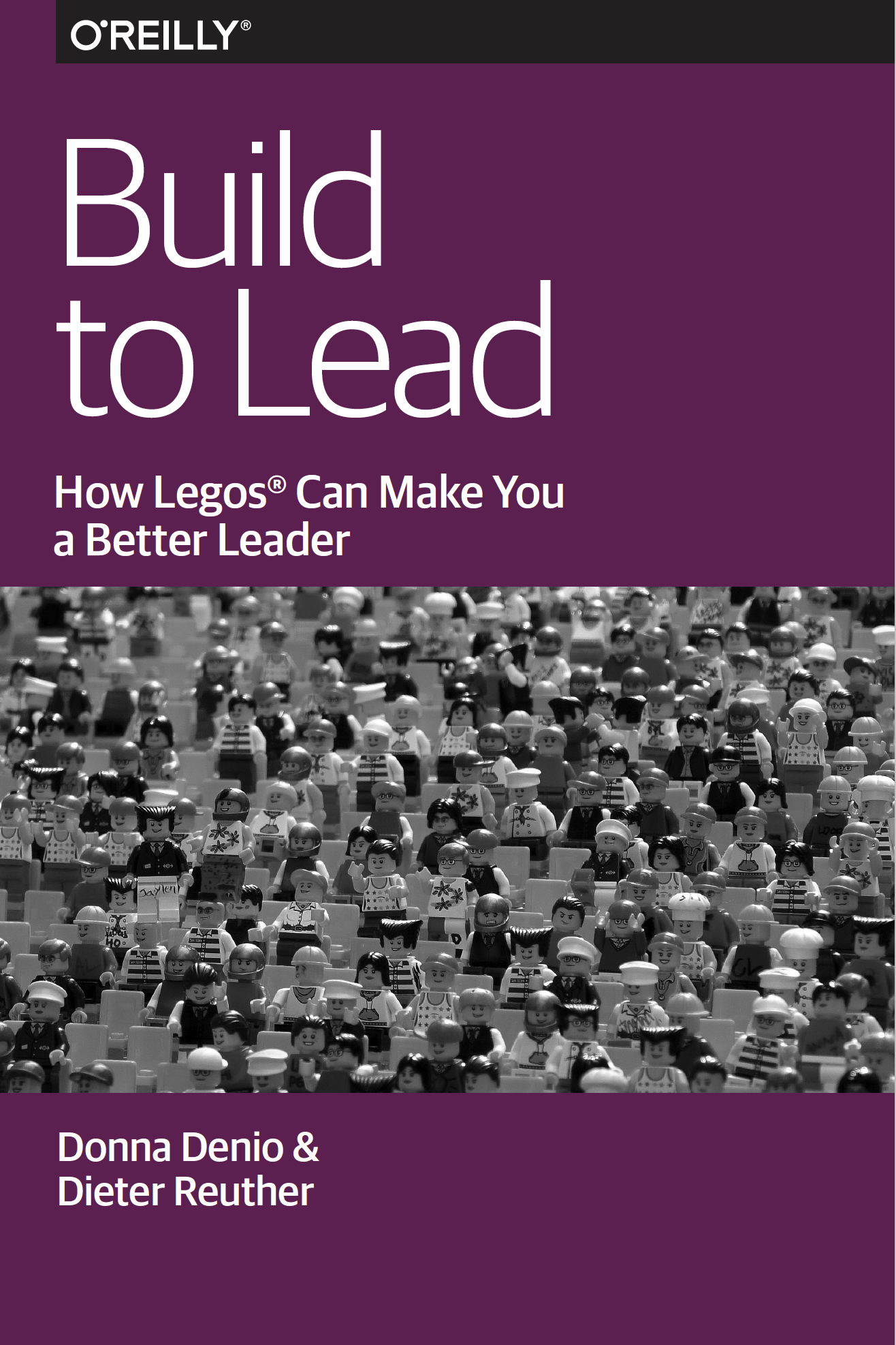 Build to Lead: How Lego bricks can make you a better leader , 2016 by Donna Denio, Dieter Reuther