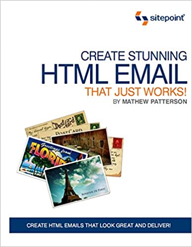 Create Stunning HTML Email That Just Works, 2010 by Mathew Paterson