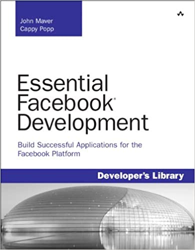 Essential Facebook Development: Build Successful Applications for the Facebook Platform by John J. Maver, Cappy Popp