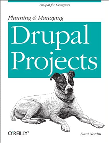 Planning and Managing Drupal Projects: Drupal for Designers by Dani Nordin