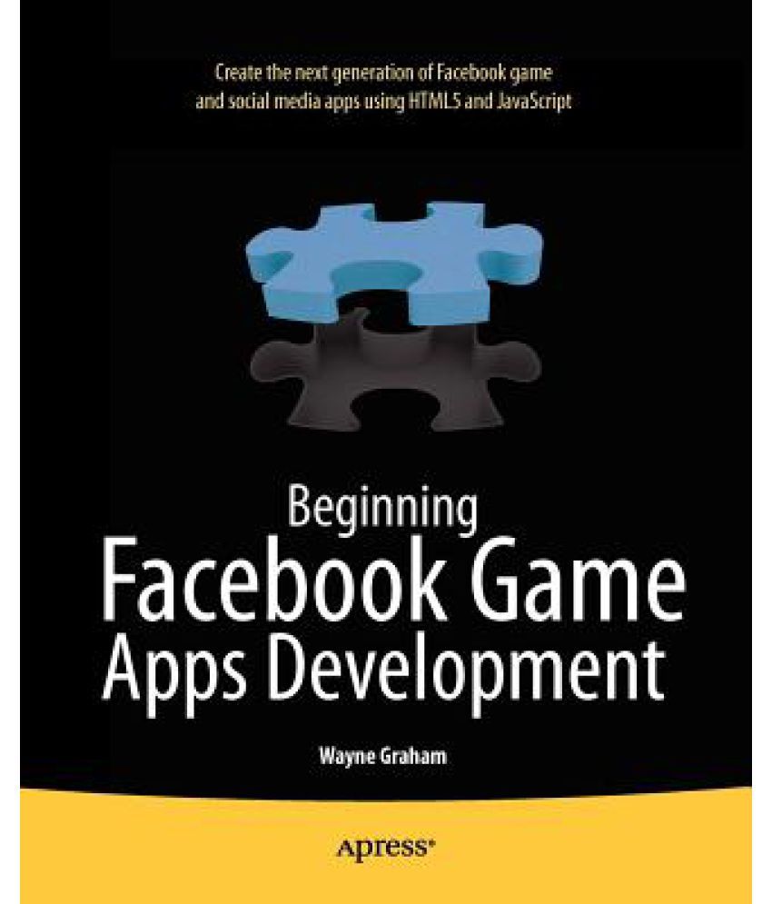 Beginning Facebook Game Apps Development by Wayne Graham
