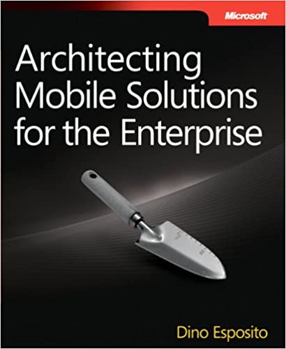 Architecting Mobile Solutions for the Enterprise by Dino Esposito