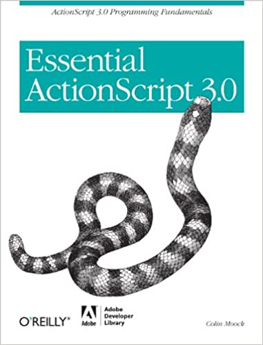 Essential ActionScript 3.0: ActionScript 3.0 Programming Fundamentals by Colin Moock