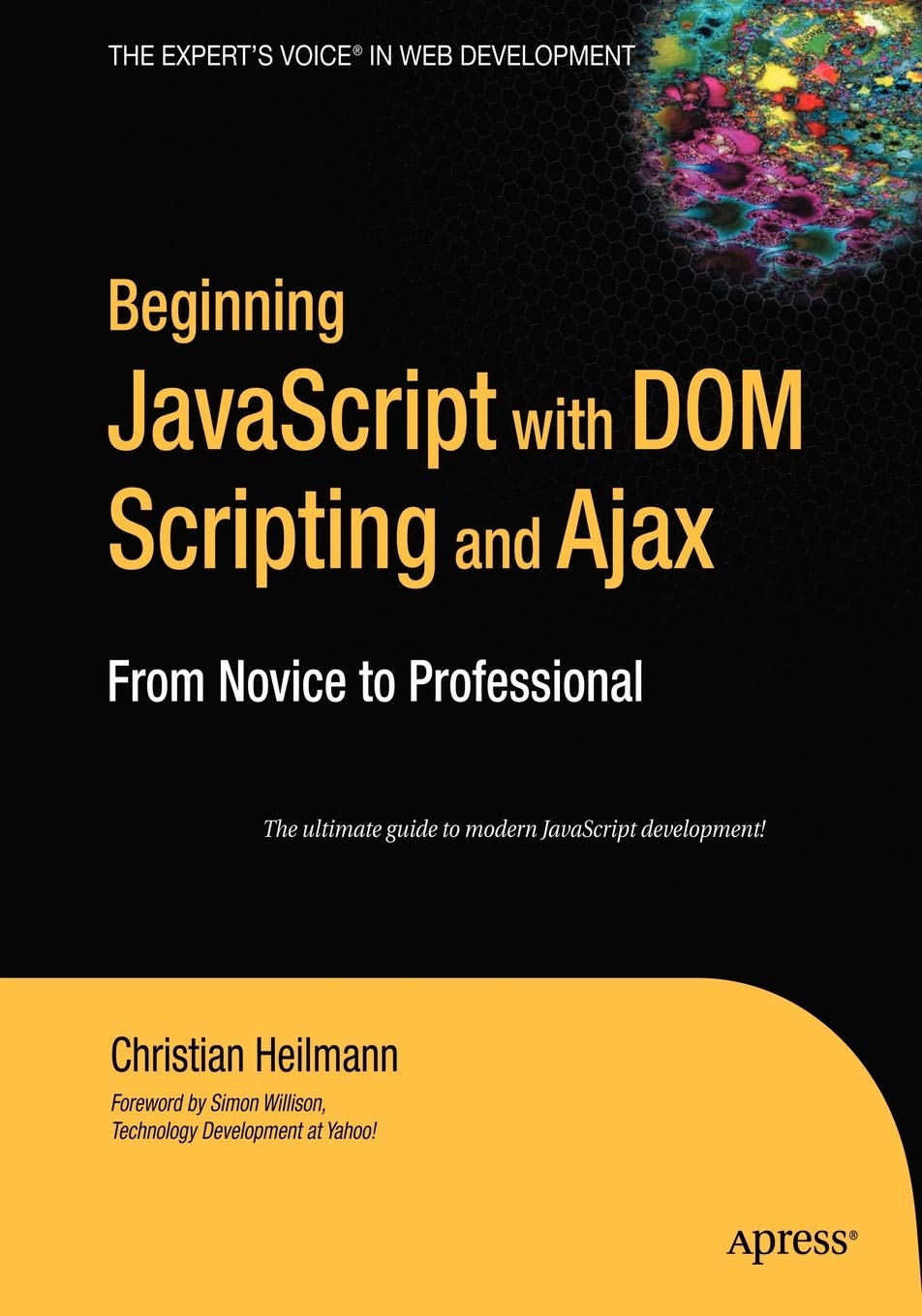 Beginning JavaScript with DOM Scripting and Ajax: From Novice to Professional by Christian Heilmann