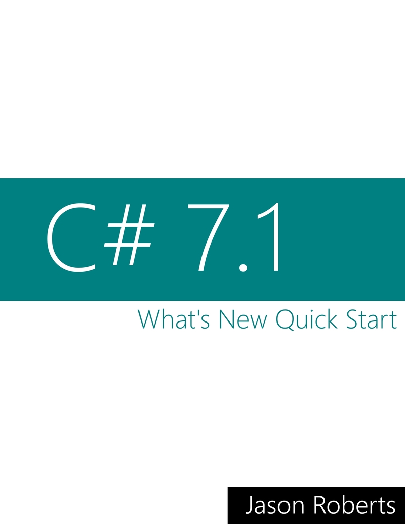 C# 7.1: What's New Quick Start by Jason Roberts