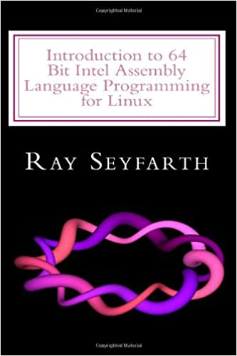 Introduction to 64 Bit Intel Assembly Language Programming for Linux by Ray Seyfarth