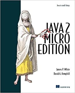 Java 2 Micro Edition by James White, David A Hemphill, David Hemphill