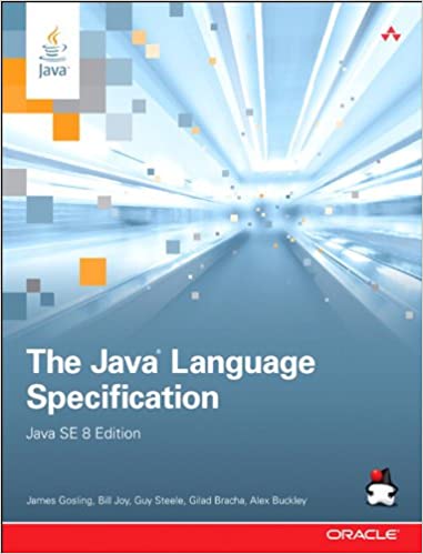Java Language Specification, Java SE 8 Edition by James J. Gosling, Bill Joy, Jr. Steele, Guy L, Gilad Bracha, Alex Buckley