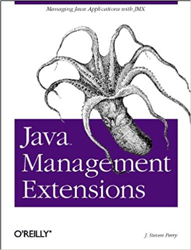 Java Management Extensions: Managing Java Applications with JMX by J. Steven Perry