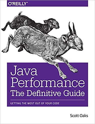 Java Performance: The Definitive Guide: Getting the Most Out of Your Code 1st Edition by Scott Oaks