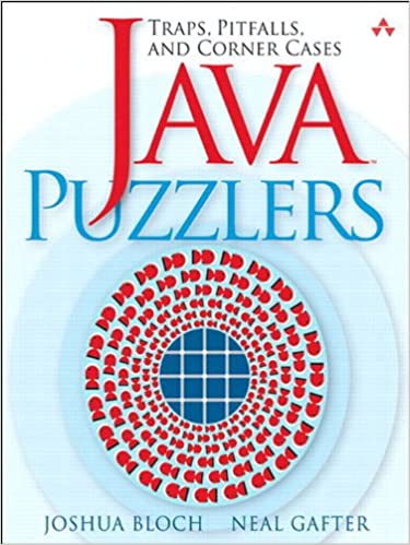 Java™ Puzzlers: Traps, Pitfalls, and Corner Cases by Joshua Bloch, Neal Gafter