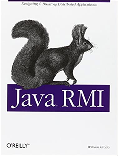 Java RMI: Designing & Building Distributed Applications by William Grosso