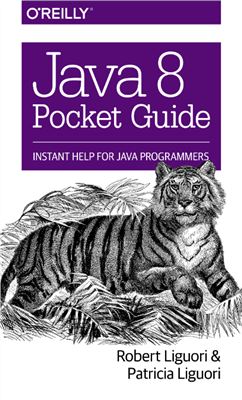 Java 8 Pocket Guide by Liguori R., Liguori P.