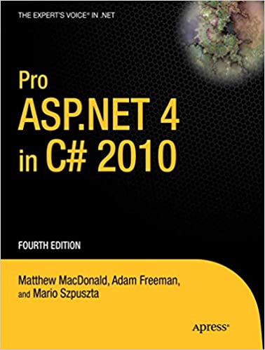 Pro ASP.NET 4 in C# 2010 4th Edition by Matthew MacDonald, Adam Freeman