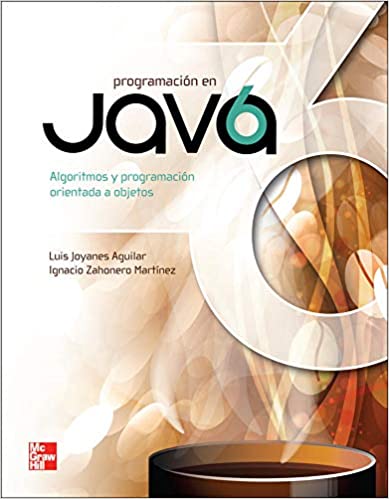 Programación en Java 6. algoritmos, programación orientada a objetos e interfaz gráfica de usuarios by Luis Joyanes Aguilar,  Ignacio Zahonero Martíne