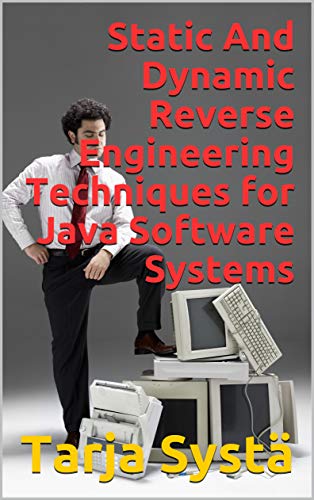 Static & Dynamic Reverse Engineering Techniques for Java Software Systems by Tarja Systä