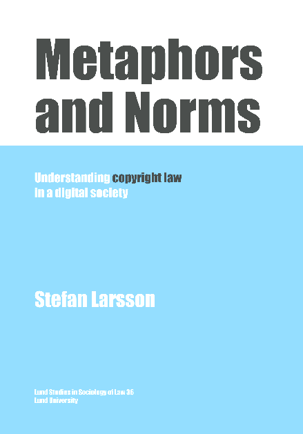 Metaphors and Norms - Understanding Copyright Law in a Digital Society by Stefan Larsson
