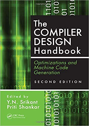 The Compiler Design Handbook: Optimizations and Machine Code Generation 2nd Edition by Y.N. Srikant, Priti Shankar