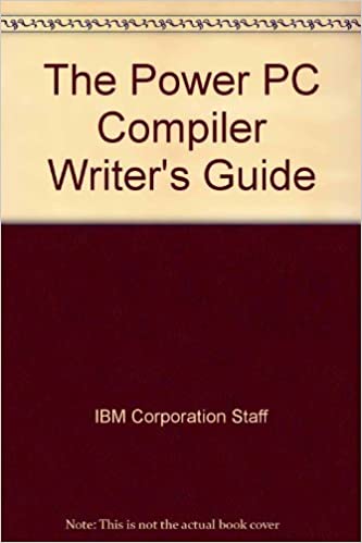 The Power PC Compiler Writer's Guide by IBM Corporation Staff