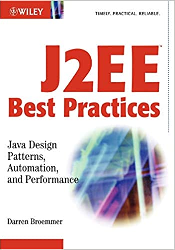 J2EE Best Practices: Java Design Patterns, Automation, and Performance by Darren Broemmer