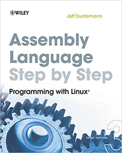 Assembly Language Step-by-Step: Programming with Linux 3rd Edition by Jeff Duntemann
