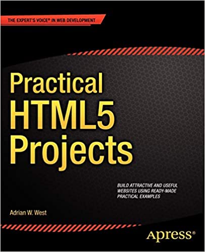 Practical HTML5 Projects by Adrian W. West