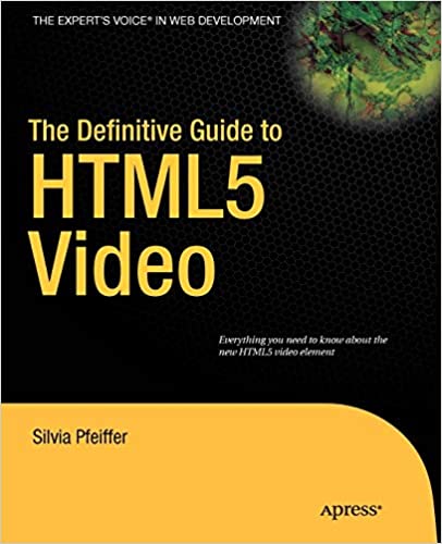 The Definitive Guide to HTML5 Video by Silvia Pfeiffer