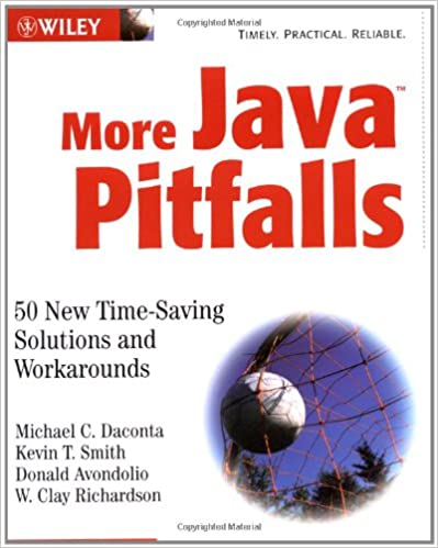 More Java Pitfalls: 50 New Time-saving Solutions and Workarounds by Michael C. Daconta, Kevin T. Smith, Donald Avondolio, W. Clay Richardson