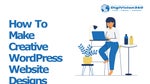 How to Make Creative WordPress Website Design - Digivision360 Technologies