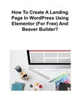 How To Create A Landing Page In WordPress Using Elementor (For Free) And Beaver Builder?