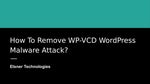 How To Remove WP-VCD WordPress Malware Attack?
