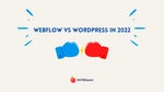 Webflow vs WordPress in 2022