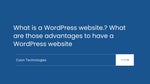 What is a WordPress website and what are those advantages to build a WordPress website.?