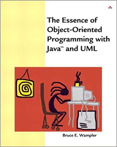 The Essence of Object-Oriented Programming with Java and UML by Bruce E. Wampler Ph.D.