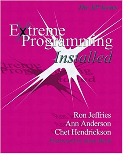 Extreme Programming Installed by Ron Jeffries, Ann Anderson, Chet Hendrickson