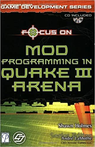 Focus On Mod Programming in Quake III Arena by Shawn Holmes