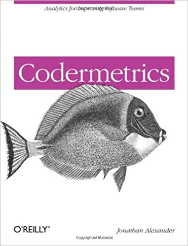 Codermetrics: Analytics for Improving Software Teams by Jonathan Alexander