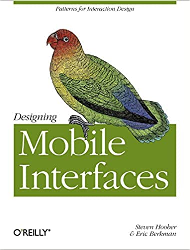Designing Mobile Interfaces: Patterns for Interaction Design by Steven Hoober Eric Berkman