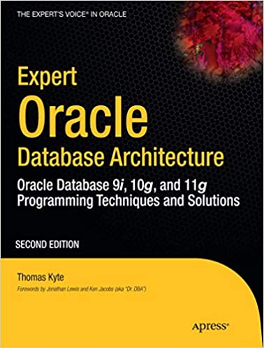 Expert Oracle Database Architecture: Oracle Database 9i, 10g, and 11g Programming Techniques and Solutions by Thomas Kyte