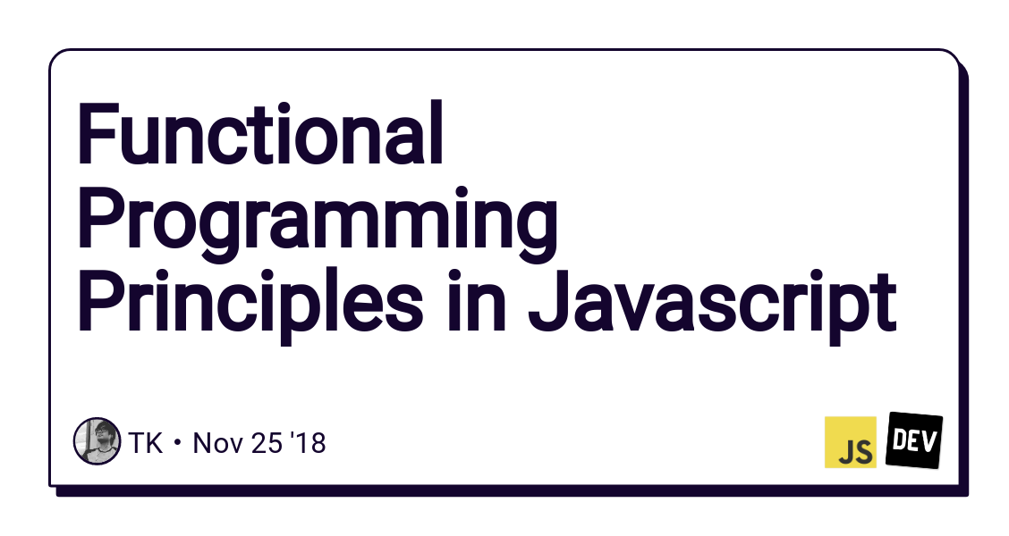 Functional Programming Principles in Javascript by Sonny Recio