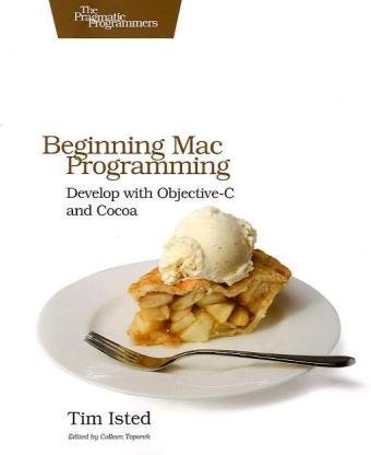 Beginning Mac Programming Develop with Objective-C and Cocoa by Tim Isted